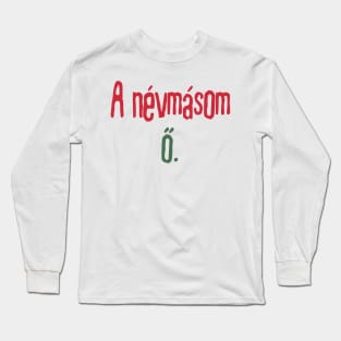 A névmásom ő Long Sleeve T-Shirt